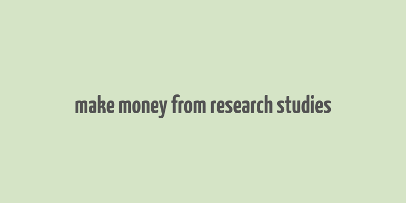 make money from research studies