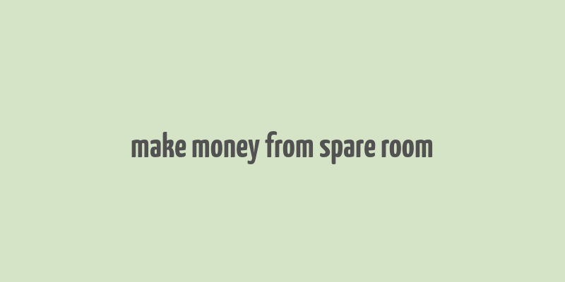 make money from spare room