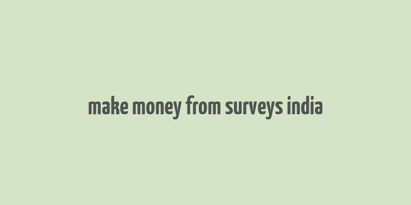 make money from surveys india