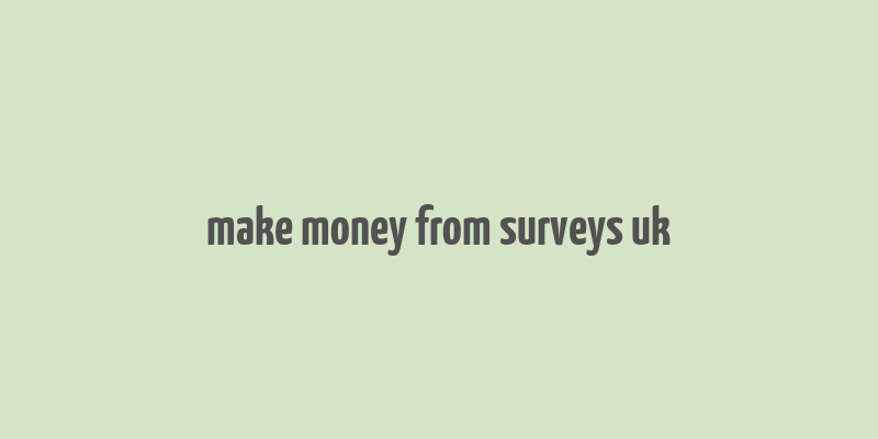 make money from surveys uk