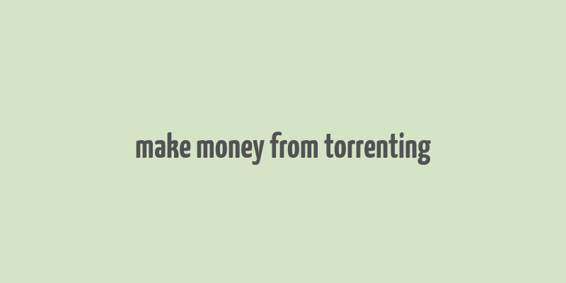 make money from torrenting