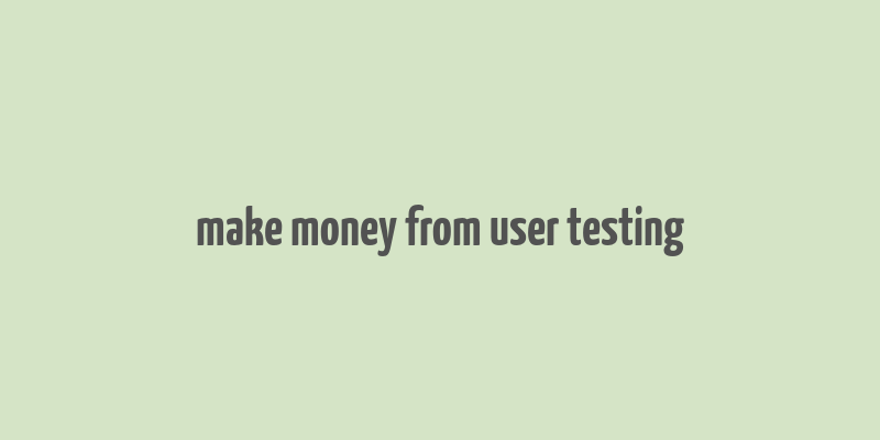 make money from user testing