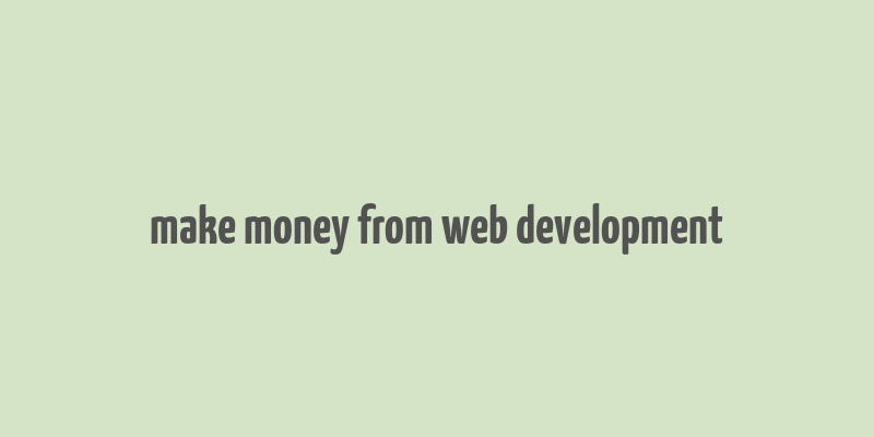 make money from web development