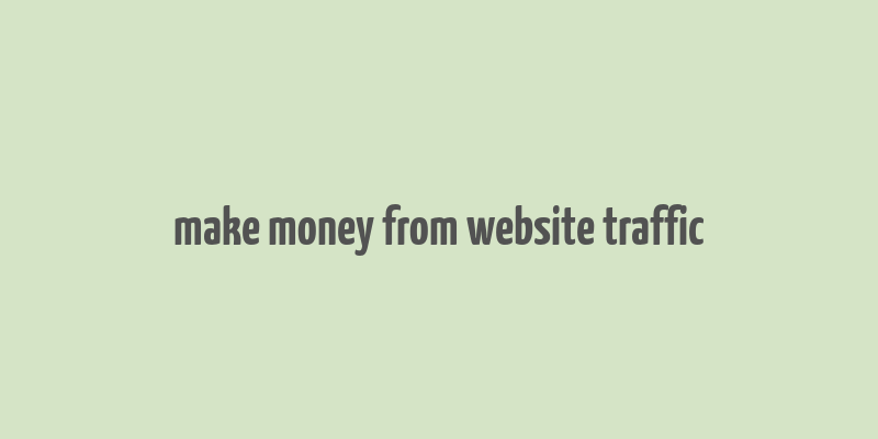 make money from website traffic