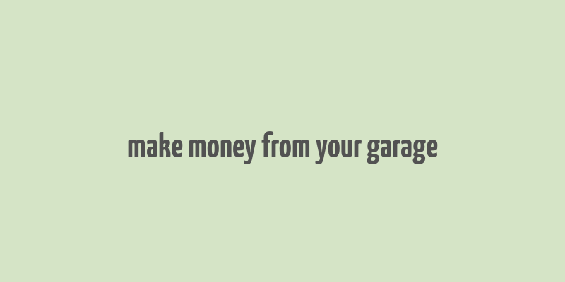 make money from your garage