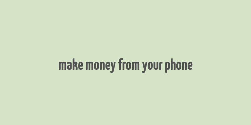 make money from your phone