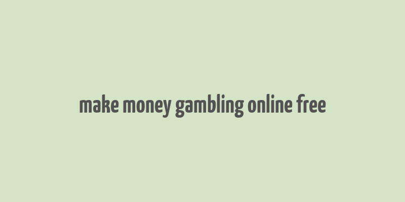 make money gambling online free