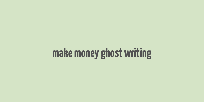 make money ghost writing