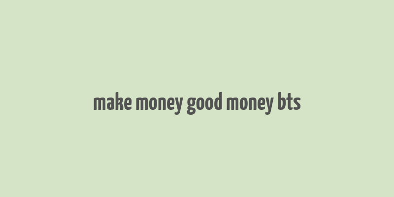 make money good money bts