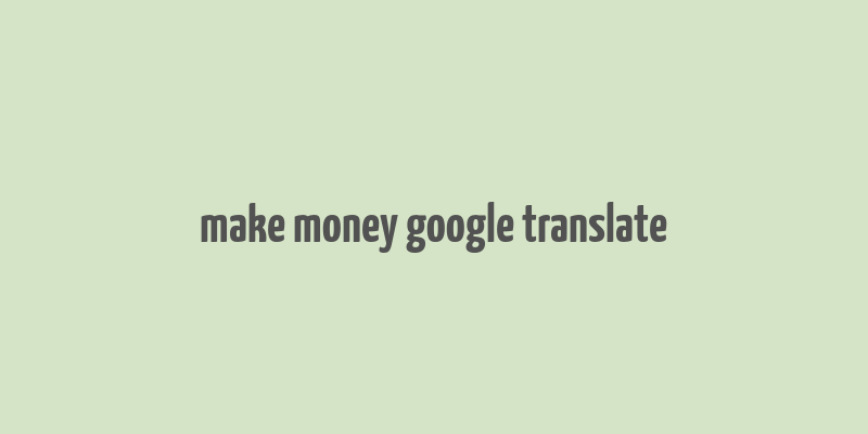 make money google translate