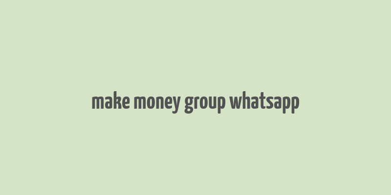 make money group whatsapp