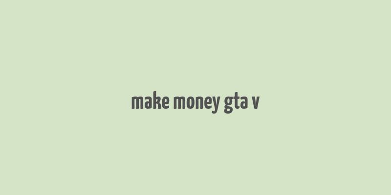 make money gta v