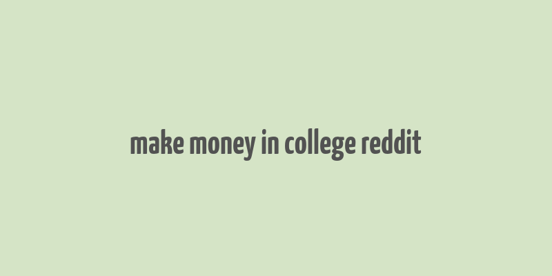 make money in college reddit