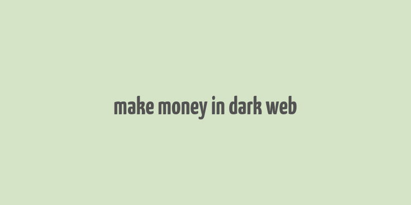 make money in dark web