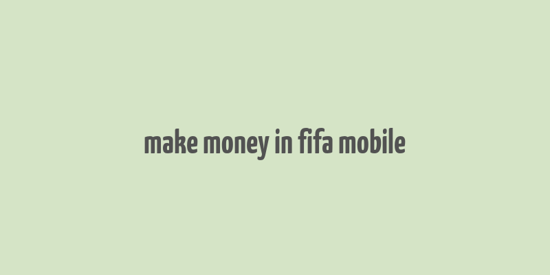 make money in fifa mobile