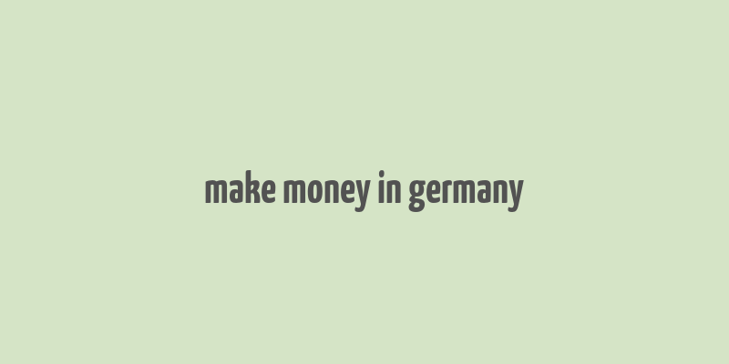 make money in germany