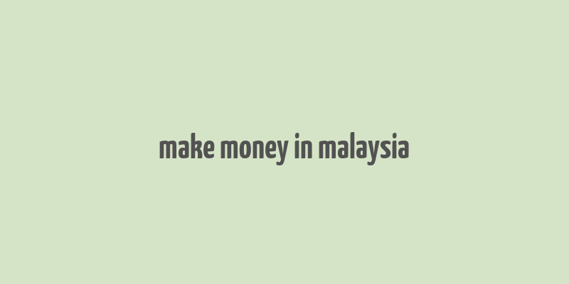 make money in malaysia