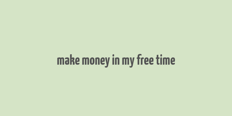 make money in my free time