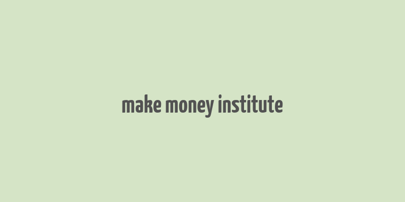 make money institute