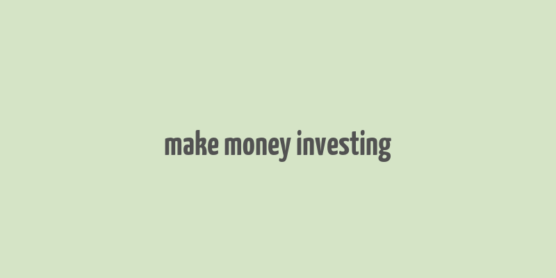 make money investing