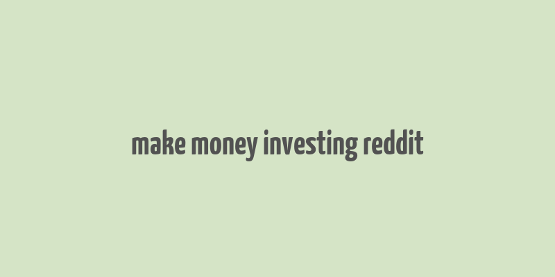 make money investing reddit