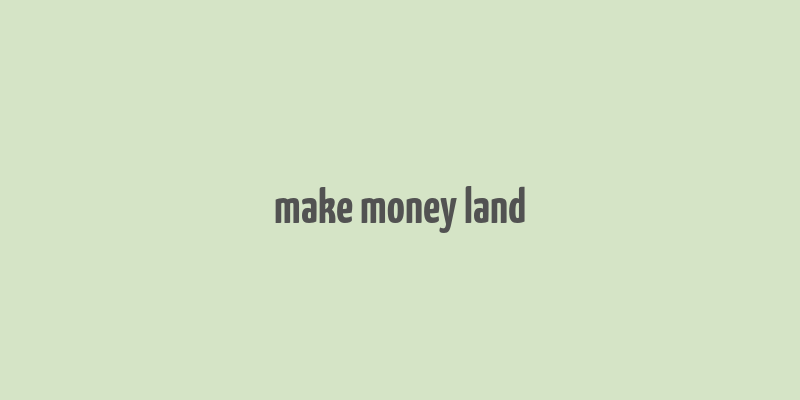 make money land