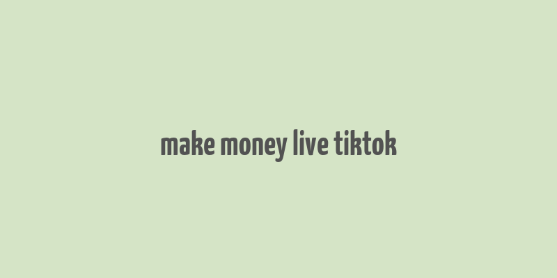 make money live tiktok