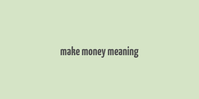 make money meaning