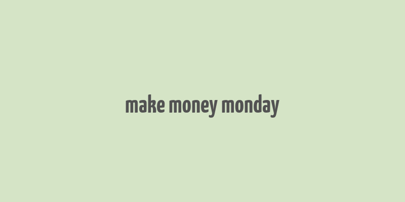 make money monday