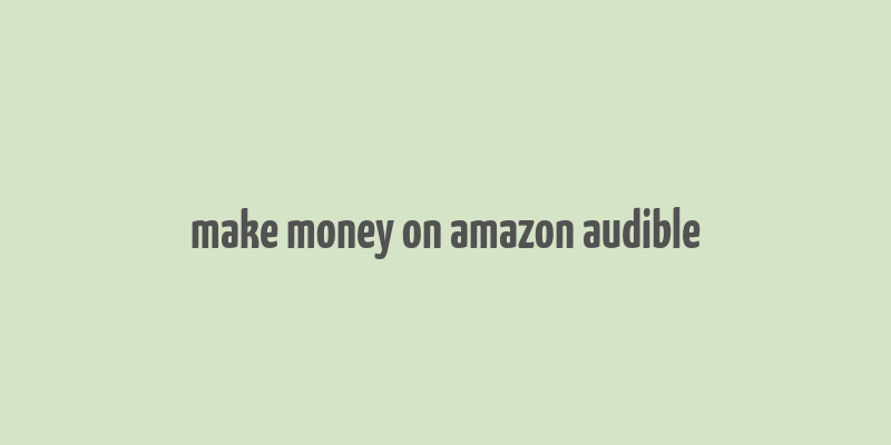 make money on amazon audible