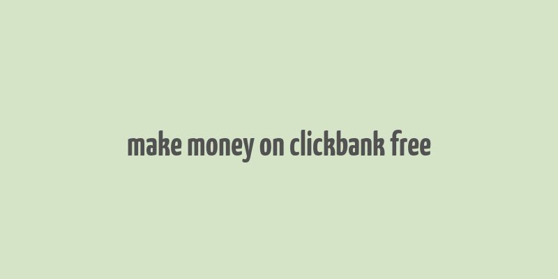 make money on clickbank free