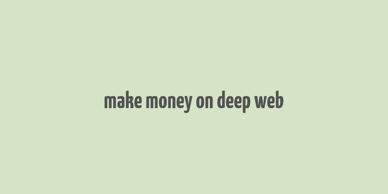 make money on deep web