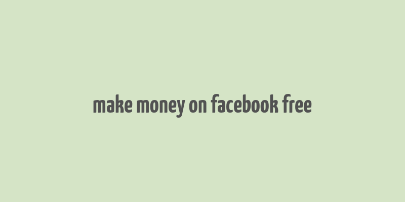 make money on facebook free