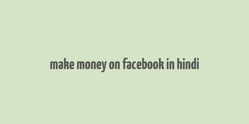 make money on facebook in hindi