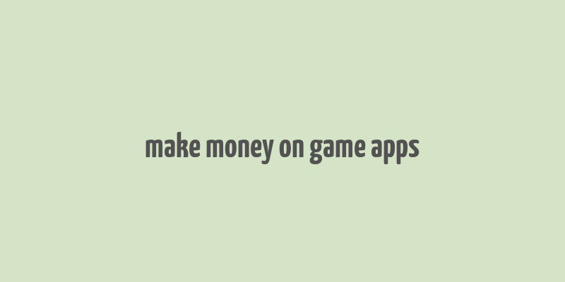 make money on game apps