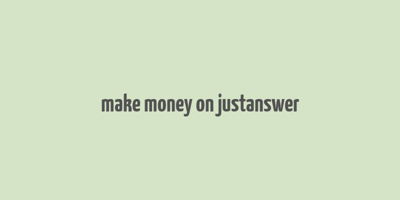 make money on justanswer