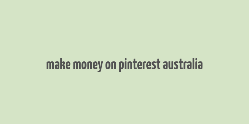 make money on pinterest australia