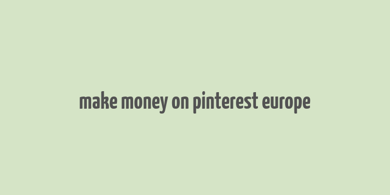 make money on pinterest europe