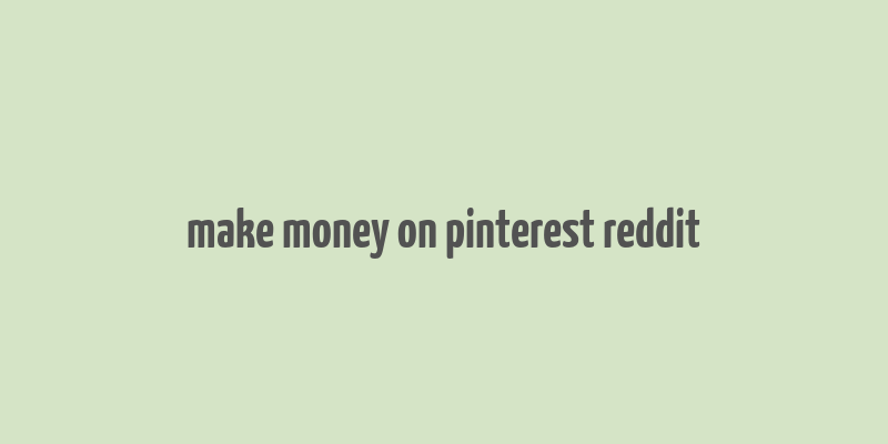 make money on pinterest reddit