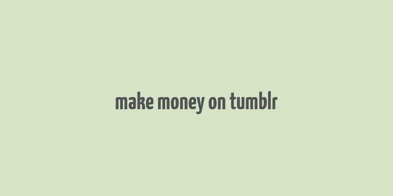 make money on tumblr