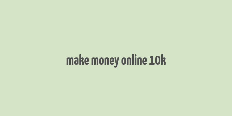 make money online 10k