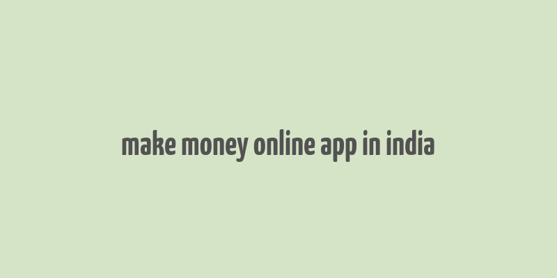 make money online app in india