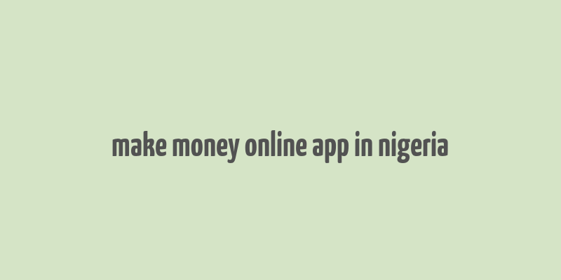 make money online app in nigeria