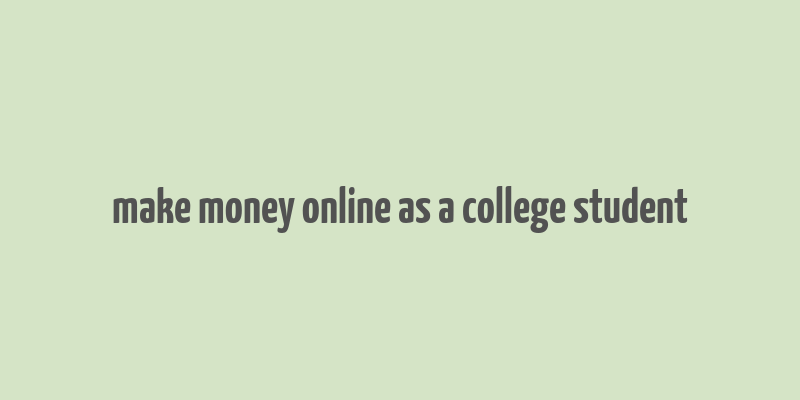 make money online as a college student