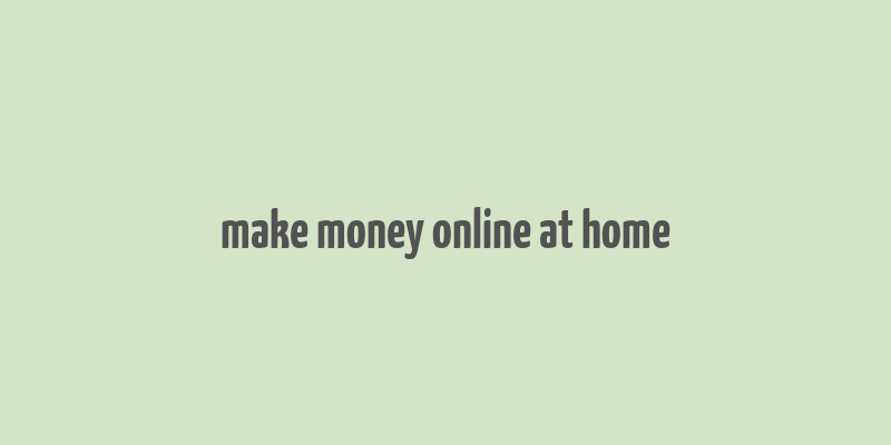 make money online at home