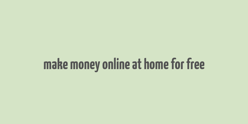 make money online at home for free