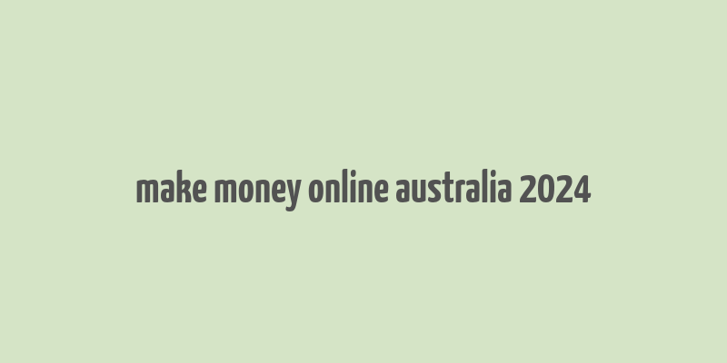 make money online australia 2024