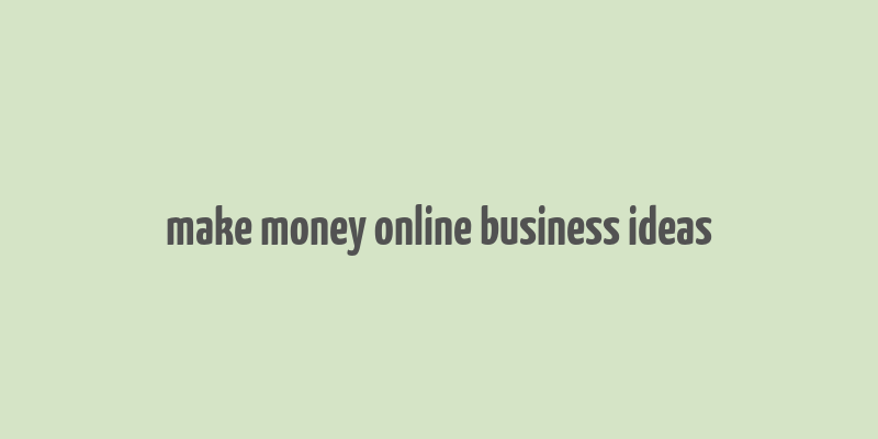 make money online business ideas