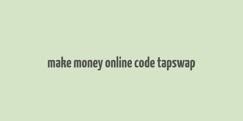 make money online code tapswap