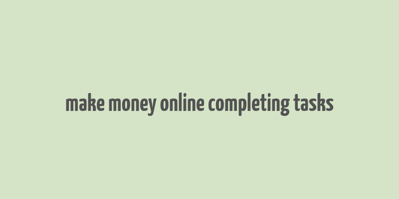 make money online completing tasks